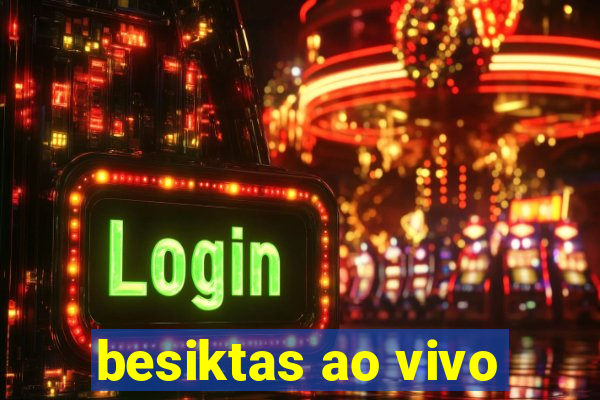 besiktas ao vivo